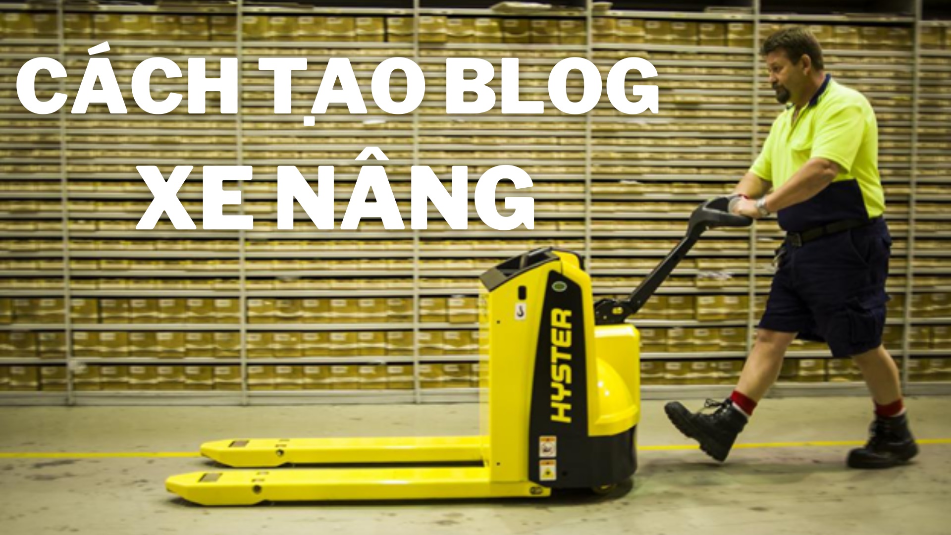 CÁCH TẠO BLOG XE NÂNG CHUYÊN NGHIỆP